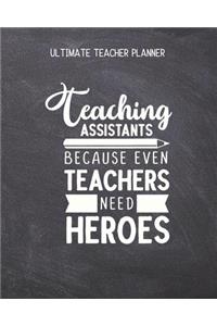 Teaching Assistants Because Even Teachers Need Heroes - Ultimate Teacher Planner