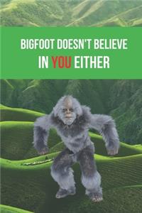 Bigfoot Doesn't Believe in You Either