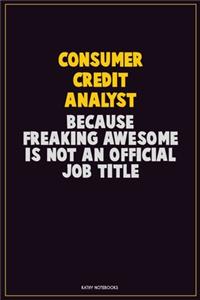 Consumer Credit Analyst, Because Freaking Awesome Is Not An Official Job Title
