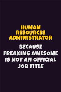 Human Resources Administrator, Because Freaking Awesome Is Not An Official Job Title
