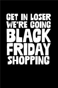 Get In Loser We're Going Black Friday Shopping