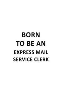 Born To Be An Express Mail Service Clerk
