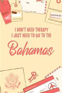 I Don't Need Therapy I Just Need To Go To Bahamas