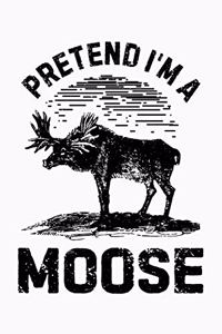 Pretend Im a Moose