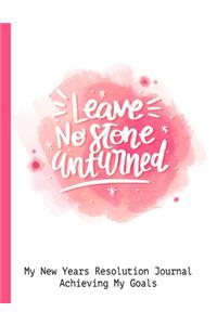 Leave No Stone Unturned My New Years Resolution Journal Achieving My Goals