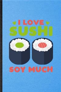 I Love Sushi Soy Much