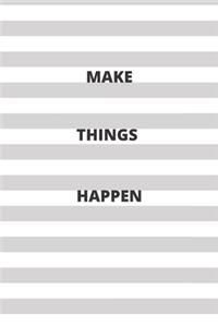 Make Things Happen