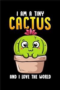 I Am A Tiny Cactus And I Love The World