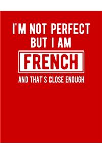 I'm Not Perfect But I Am French And That's Close Enough
