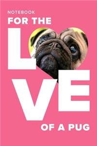 Notebook - For The Love Of A Pug