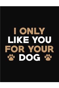 I Only Like You For Your Dog