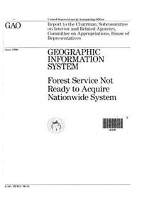 Geographic Information System: Forest Service Not Ready to Acquire Nationwide System