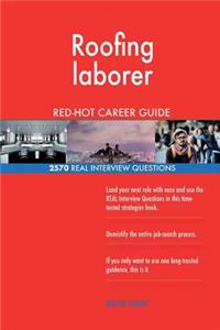 Roofing laborer RED-HOT Career Guide; 2570 REAL Interview Questions