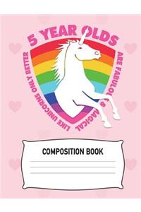 5 Year Olds are Fabulous & Magical Like Unicorns Only Better Composition Book