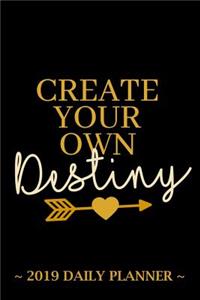 2019 Daily Planner - Create Your Own Destiny