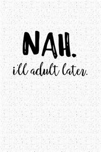 Nah Ill Adult Later