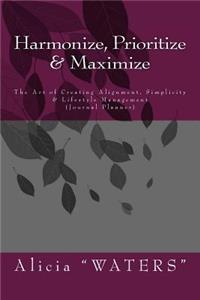 Harmonize, Prioritize & Maximize
