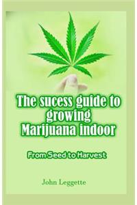 The Sucess Guide to Growing Marijuana Indoor