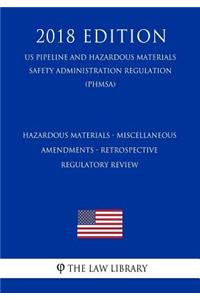 Hazardous Materials - Miscellaneous Amendments - Retrospective Regulatory Review (US Pipeline and Hazardous Materials Safety Administration Regulation) (PHMSA) (2018 Edition)
