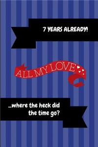 7 Years Already! All My Love ...Where the Heck Did the Time Go?