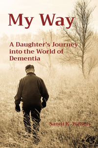 My Way: A Daughter's Journey into the World of Dementia
