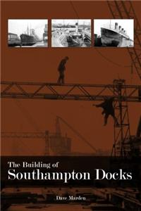 The Building of Southampton Docks