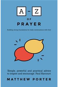 A-Z of Prayer: Building Strong Foundations for Daily Conversations with God