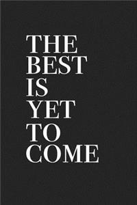 The Best Is Yet to Come