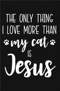 The Only Thing I Love More Than My Cat Is Jesus