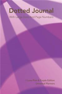 Dotted Journal - I Love Pink & Purple Edition: With Large Dots and Page Numbers