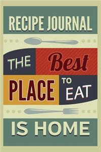 Recipe Journal The Best Place To Eat Is Home