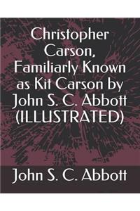 Christopher Carson, Familiarly Known as Kit Carson by John S. C. Abbott (Illustrated)