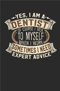Yes, I Am a Dentist of Course I Talk to Myself When I Work Sometimes I Need Expert Advice