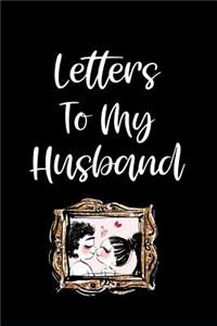 Letters to My Husband: Anniversary Gift: This Is a Blank, Lined Journal That Makes a Perfect Letters to My Husband Gift for Men or Women. It's 6x9 with 120 Pages, a Conven