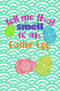 Tell Me That Smell Is an Easter Egg