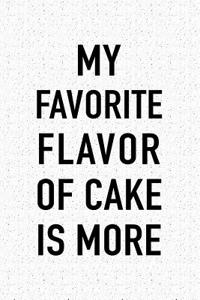 My Favorite Flavor of Cake Is More