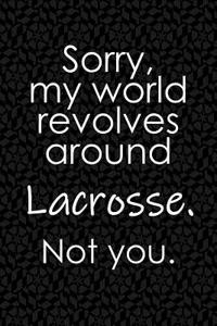Sorry, My World Revolves Around Lacrosse. Not You.