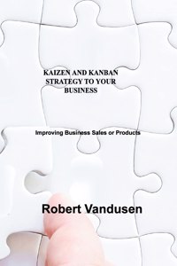 Kaizen and Kanban Strategy to Your Business