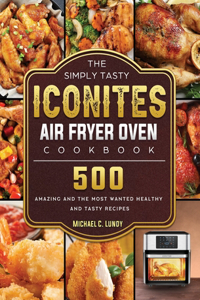 The Simply Tasty Iconites Air Fryer Oven Cookbook