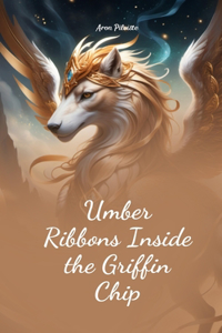 Umber Ribbons Inside the Griffin Chip