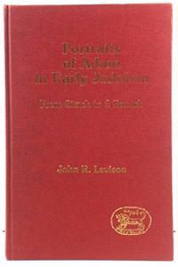 Portraits of Adam in Early Judaism: From Sirach to Baruch: 1 (JSP supplement)