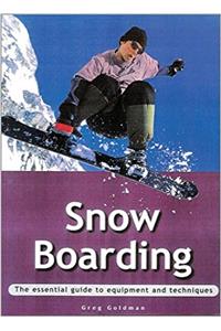 Snowboarding: The Essential Guide to Equipment and Techniques