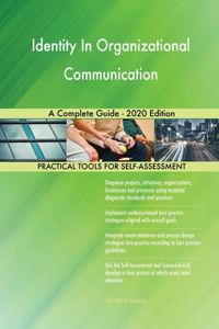 Identity In Organizational Communication A Complete Guide - 2020 Edition