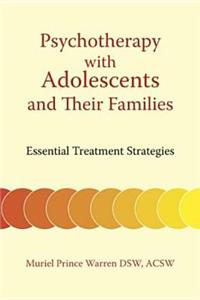 Psychotherapy with Adolescents and Their Families: Essential Treatment Strategies