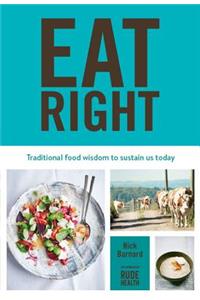 Eat Right: The Complete Guide to Traditional Foods, with 130 Nourishing Recipes and Techniques