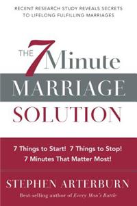 The 7 Minute Marriage Solution: 7 Things to Stop! 7 Things to Start! 7 Minutes That Matter Most!