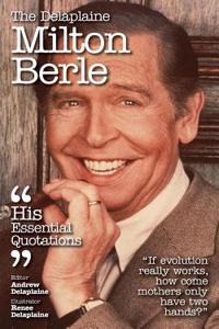Delaplaine Milton Berle - His Essential Quotations