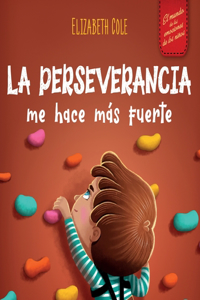 perseverancia me hace más fuerte: Libro de las emociones para niños sobre autoconfianza, gestión de la frustración, autoestima y mentalidad de crecimiento