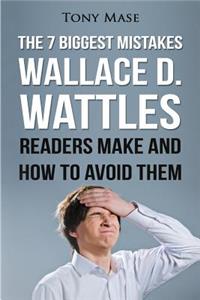The 7 Biggest Mistakes Wallace D. Wattles Readers Make and How to Avoid Them