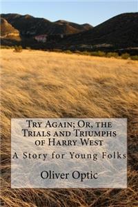 Try Again; Or, the Trials and Triumphs of Harry West